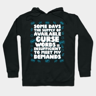 Some days the supply of available curse words is insufficient to meet my demands Hoodie